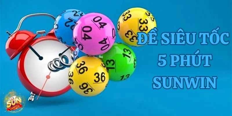 Đề Siêu Tốc 5 Phút Sunwin - Kiếm Tiền Nhanh Chóng, Dễ Dàng 1 đề siêu tốc 5 phút sunwin