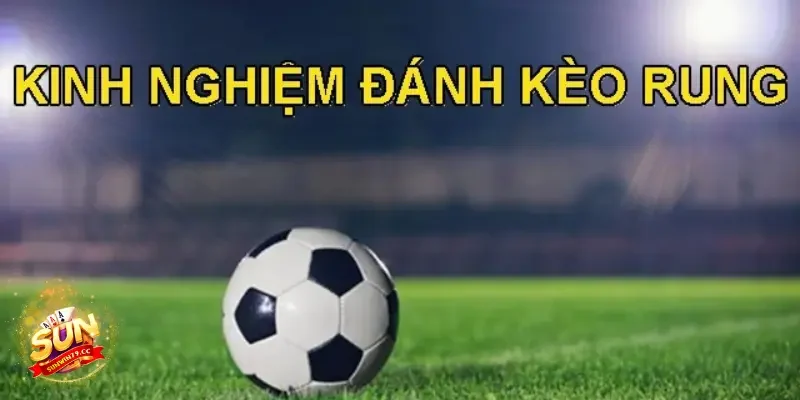 Kèo Rung Sunwin – Kèo Cược Đang Được Cược Thủ Săn Đón Nhất 1 Kèo rung Sunwin